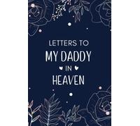 Letters To My Daddy In Heaven: Diary Grief Journal to Write in.., Notebook for Loss of Dad