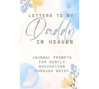 Letters to My Daddy in Heaven: Therapeutic Grief Workbook for Remembering, Healing, and Honoring Your Father’s Memory