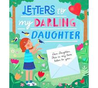 Letters to My Darling Daughter: Dear daughter, this is my love letter to you...