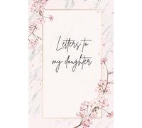 Letters To My Daughter: A Baby Girl Memory & Keepsake Journal To Write Special Letters, Record Birthdays & Milestones | The Perfect Gift For New Moms, Dads & Baby Showers