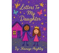 Letters to My Daughter: A collection of love, lessons, and legacy