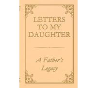 Letters to My Daughter - A Father’s Legacy: A keepsake journal with 75 emotional prompts for fathers to share their story