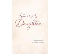 Letters to My Daughter: A Guided Keepsake Journal with Writing Lines to Capture Love, Life Lessons, and Memories to Be Read One Day: A Meaningful Gift ... Letters Your Daughter Will Treasure Forever