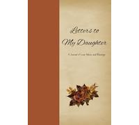 Letters to My Daughter: A Journal of Love, Advice, and Blessings