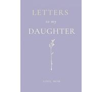 Letters to My Daughter: A Keepsake Journal for the Words That Matter Most