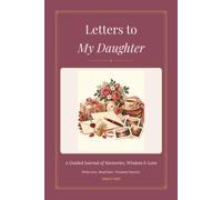 Letters to My Daughter: A Keepsake Journal of Letters for a Parent to Write Now and a Daughter to Read Later - Over 70 'Open When' Prompts, Hardcover Edition