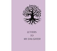 Letters to My Daughter: A Memorial and Keepsake Book for Cherished Memories, Lessons, and Unspoken Words | 121 Pages, 6x9 Inches