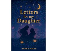 Letters to My Daughter: A Mother-Daughter Journal for Building Memories, Connection, and Love: 70 Prompts for Mothers and Daughters to Share Their Hearts and Create Lasting Bonds