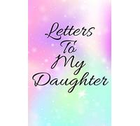 Letters To My Daughter: Guide Journal To Write In (My Life Stories, My Past Lessons For You and Notes),Dad Journal Memories For Daughter ,Mom Journal ... For Parents (Volume 3), 6" x 9",120 pages.