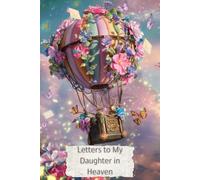 Letters To My Daughter In Heaven: Grief Journal For Loss Of Daughter | Finding Emotional Healing How I Feel | Sympathy or Memorial Gift for Grieving Parents | Loss and Suffering