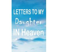 letters to my daughter in heaven: grief journal loss of daughter | Journal Blank Lined Notebook For Write | Bereavement Journal | 120 Pages size 6x9