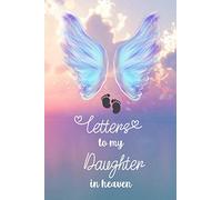 Letters to my Daughter In Heaven: Grief Journal Notebook For Mom & Dad, Blank Lined Book to Write in...