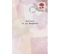 Letters to my Daughter: journal, time capsule, 120 pages, ideal for mom, letter books