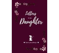 Letters to My Daughter Love You Always: A Special Mother to Daughter Journal, Keepsake Journal for Parents, Lined Notebook 6" x 9" 150 Pages, Unique ... more |Thoughtful diary for a new mom or dad|