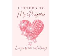 Letters to My Daughter: Mother and Daughter Keepsake Journal, Blank Lined 6 x 9 Write Now. Read Later, Babyshower Gift for New Parents.