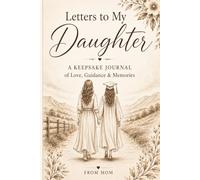 Letters to My Daughter on Your Graduation: A Keepsake Journal for Moms to Share Love, Advice & Memories