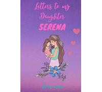 Letters to my Daughter SERENA journal from mom: Lined Notebook Journal to Write in, with cute letters inside, 6" x 9", 160 pages - Mother Daughter ... now, Read them later - Keepsake From Mom