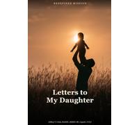 Letters to My Daughter: Words a Father Wishes He Had Said Sooner