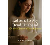 Letters to My Dead Husband: An Emotional Second-Chance Romance of Love, Loss, and Forbidden Longing
