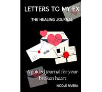 Letters To My Ex: A Guided Journal For Your Broken Heart