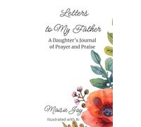 Letters To My Father: A Daughter's Journal of Prayer and Praise
