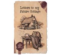 Letters to My Future Cottage - A Whimsical Journal for Cottagecore Dreams, Vision Planning & Peaceful Manifestation