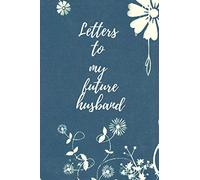 Letters to my future husband: Marriage Notebook, Love Diary, Keepsake of Love (110 Pages, Lined, 6 x 9)