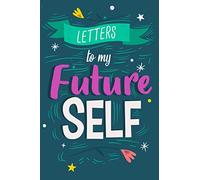 Letters to My Future Self: Letters to Myself When I Grow Ip Dreams, Goals, Thoughts Saved In Notebook