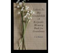 Letters To My Grandchild: A Guided Keepsake Journal From Grandma: Share Your Stories, Wisdom & Love For Generations To Come