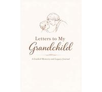 Letters to My Grandchild: A Guided Memory and Legacy Journal: A meaningful keepsake for grandparents to share life stories, personal reflections, and ... their grandchild (Memory & Reflection Series)