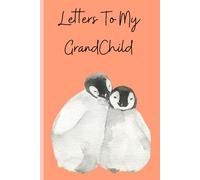 Letters to My Grandchild: A Keepsake Memory Book to Share Love, Stories & Family Legacy Across Generations: A “Write-Now, Read-Later” Journal for ... & Heartfelt Messages for Their Grandchildren