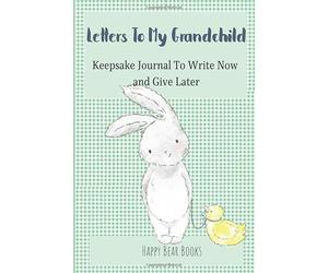 Letters To My Grandchild: Keepsake Journal To Write Now And Give Later