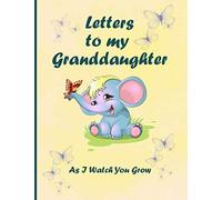 Letters To My Granddaughter As I Watch You Grow: Blank Lined Notebook To Write. The Best Memory Book. Elephant Girl Keepsake. Grandma Books For ... Grandma & Grandpa. New Grandparent Gifts.