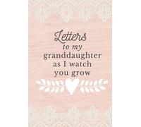 Letters To My Granddaughter As I Watch You Grow: Letters to Granddaughter, Writing Journal For Women With Lines, New Grandmother Gift Ideas, Pink Lined Journal