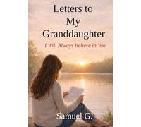 Letters to My Granddaughter: I Will Always Believe in You