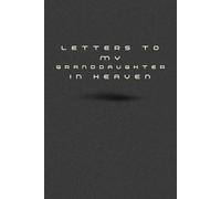 Letters to My Granddaughter in Heaven: A Grief Journal to Write Letters to Your Granddaughter in Heaven - A Heartfelt Memory Keepsake for Healing, Comfort, and Remembrance
