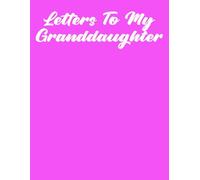 Letters To My Granddaughter: Letters To My Grandchild Granddaughter Grandchildren with Prompts Journal Book From Grandpa/Grandma, Grandmothers Journal ... (Volume 11), 8.5" x 11", 120 Pages