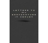 Letters to My Grandfather in Heaven: Grief Journal for Grandchildren Mourning the Loss of Their Grandfather