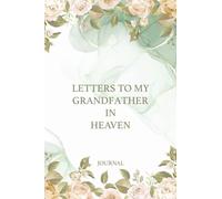 Letters to My Grandfather in Heaven Grief Journal: Sympathy Condolence for Grandfather Mourning Loss of Grandfather, Guided Grief Journal For Loss Of ... Condolence for Mourning Loss of Grandfather