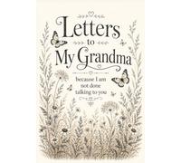 Letters to My Grandma, because I am not done talking to you: 6x9 Lined Writing letters to Grandma Notebook, 120 Pages For Remembering a beloved ... Memorial and remembrance keepsakes Gift Idea