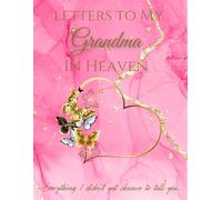 Letters to My Grandma for Heaven: In Loving Memory of Grandma | Grief journal for loss of Grandma | Healing after loss daily | Everything I didn't get chance to tell You...
