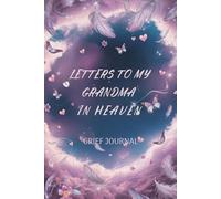 Letters to My Grandma in Heaven: Grief Journal | Grieving the Loss of Your Grandma | Everything I didn't get chance to tell You...| Memory Book For Grieving