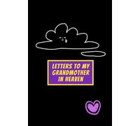 Letters to My Grandmother in Heaven: Grief Journal for Grandchildren to Write, Remember & Heal