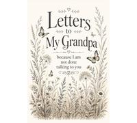 Letters to My Grandpa, because I am not done talking to you: 6x9 Lined Writing letters to Grandpa Notebook, 120 Pages For Remembering a beloved father | Memorial and remembrance keepsakes Gift Idea