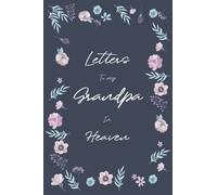 Letters to my Grandpa in Heaven: A Grief Journal to Write Letters to Grandpa
