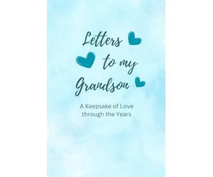 Letters to my Grandson - A Keepsake of Love through the Years: A Grandparent's Journal to Share Memories, Stories, and Wisdom | 6x9 Lined Notebook