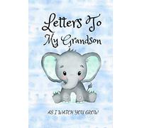 Letters To My Grandson As I Watch You Grow: A Keepsake Memory Journal For Your Grandson; Blank Lined Journal For Write In. Perfect Gift For Grandchild From Grandpa And Grandma.