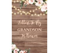 Letters To My Grandson In Heaven: Grief Writing Journal, Loss Of Grandson, Memory Book You Can Write In, Diary, Sympathy Notebook