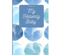 Letters To My Heavenly Baby Journal: Lined Notebook to Write in for Bereavement and Grief Journal for Women Men Parents to Express Their Thoughts and Feelings
