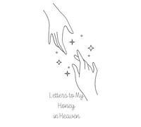 Letters to My Honey in Heaven: Grief Journal for a Spouse or Partner You Loved - Write, Remember & Heal